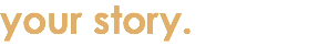 your story.
