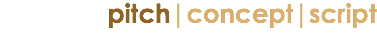 pitch|concept|script